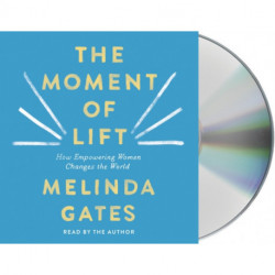 The Moment of Lift: How Empowering Women Changes the World