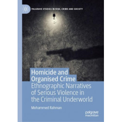 Homicide and Organised Crime: Ethnographic Narratives of Serious Violence in the Criminal Underworld
