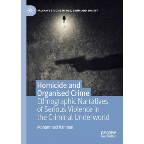 Homicide and Organised Crime: Ethnographic Narratives of Serious Violence in the Criminal Underworld