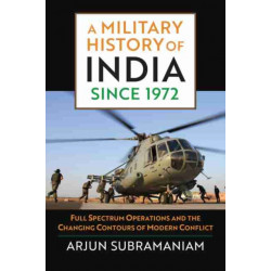 A Military History of India Since 1972: Full Spectrum Operations and the Changing Contours of Modern Conflict