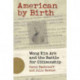 American by Birth: Wong Kim Ark and the Battle for Citizenship