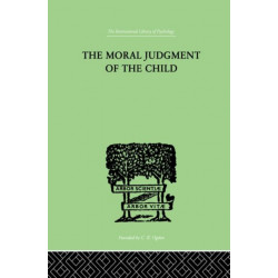 The Moral Judgment Of The Child: The International Library of Psychology