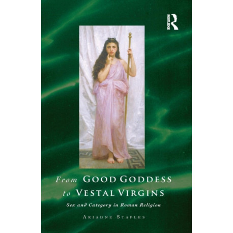 From Good Goddess to Vestal Virgins: Sex and Category in Roman Religion