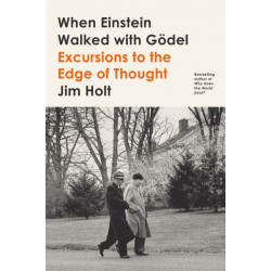 When Einstein Walked with Godel: Excursions to the Edge of Thought