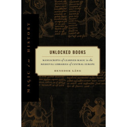 Unlocked Books: Manuscripts of Learned Magic in the Medieval Libraries of Central Europe