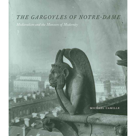 The Gargoyles of Notre Dame: Medievalism and the Monsters of Modernity