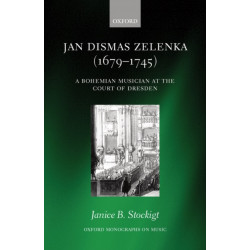 Jan Dismas Zelenka (1679-1745): A Bohemian Musician at the Court of Dresden
