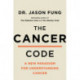 The Cancer Code: A Revolutionary New Understanding of a Medical Mystery