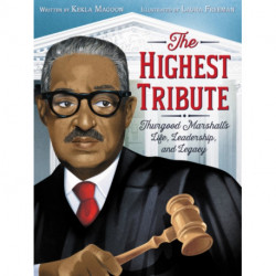 The Highest Tribute: Thurgood Marshall's Life, Leadership, and Legacy: Thurgood Marshall's Life, Leadership, and Legacy