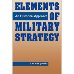 Elements of Military Strategy: An Historical Approach