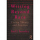 Writing Beyond Race: Living Theory and Practice