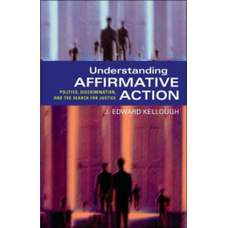 Understanding Affirmative Action: Politics, Discrimination, and the Search for Justice