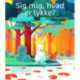 Sig mig, hvad er lykke?