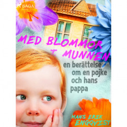 Med blommor i munnen: en berättelse om en pojke och hans pappa