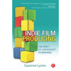 Indie Film Producing: The Craft of Low Budget Filmmaking