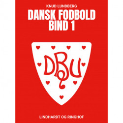 Dansk fodbold. Bind 1