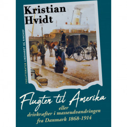 Flugten til Amerika eller drivkræfter i masseudvandringen fra Danmark 1868-1914