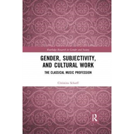 Gender, Subjectivity, and Cultural Work: The Classical Music Profession