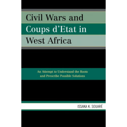 Civil Wars and Coups d'Etat in West Africa: An Attempt to Understand the Roots and Prescribe Possible Solutions