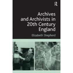 Archives and Archivists in 20th Century England