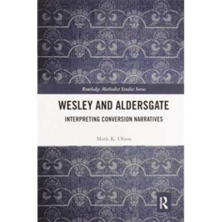 Wesley and Aldersgate: Interpreting Conversion Narratives