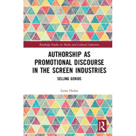 Authorship as Promotional Discourse in the Screen Industries: Selling Genius