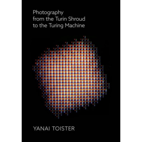 Photography from the Turin Shroud to the Turing Machine
