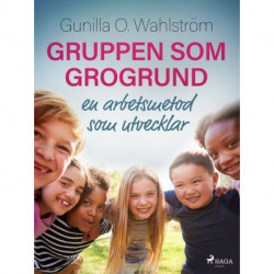 Gruppen som grogrund: en arbetsmetod som utvecklar