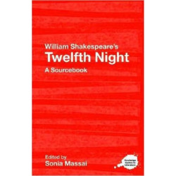 William Shakespeare's Twelfth Night: A Routledge Study Guide and Sourcebook