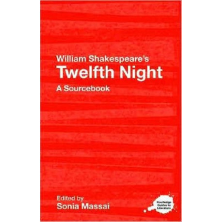 William Shakespeare's Twelfth Night: A Routledge Study Guide and Sourcebook