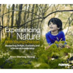 Experiencing Nature With Young Children: Awakening Delight, Curiosity, and a Sense of Stewardship