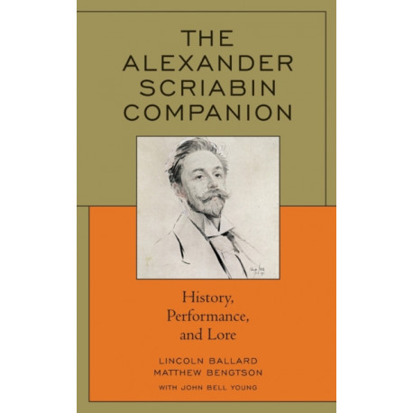 The Alexander Scriabin Companion: History, Performance, and Lore