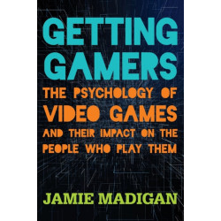 Getting Gamers: The Psychology of Video Games and Their Impact on the People who Play Them