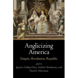 Anglicizing America: Empire, Revolution, Republic