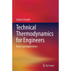 Technical Thermodynamics for Engineers: Basics and Applications