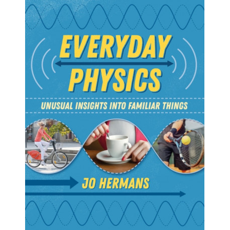 Everyday Physics: Unusual insights into familiar things