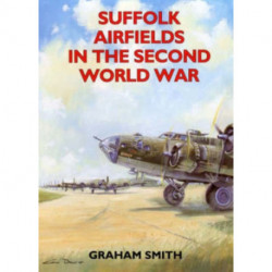 Suffolk Airfields in the Second World War