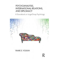 Psychoanalysis, International Relations, and Diplomacy: A Sourcebook on Large-Group Psychology