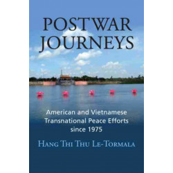 Postwar Journeys: American and Vietnamese Transnational Peace Efforts Since 1975