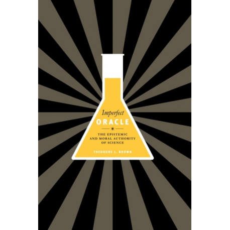 Imperfect Oracle: The Epistemic and Moral Authority of Science