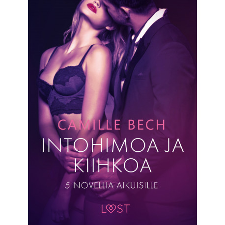 Intohimoa ja kiihkoa: 5 novellia aikuisille