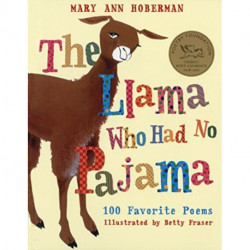 The Llama Who Had No Pajama: 100 Favorite Poems