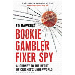 Bookie Gambler Fixer Spy: A Journey to the Heart of Cricket's Underworld
