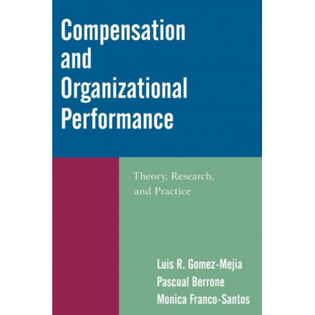 Compensation and Organizational Performance: Theory, Research, and Practice