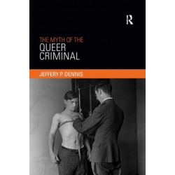 The Myth of the Queer Criminal