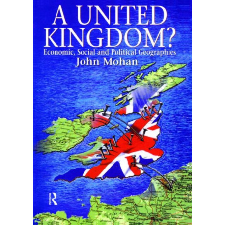 A United Kingdom?: Economic, Social and Political Geographies