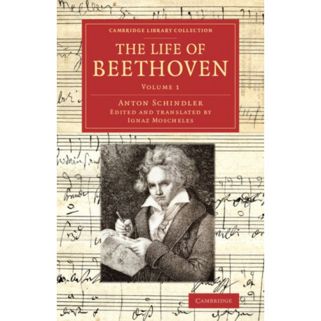 The Life of Beethoven: Including his Correspondence with his Friends, Numerous Characteristic Traits, and Remarks on his Musical Works