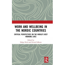 Work and Wellbeing in the Nordic Countries: Critical Perspectives on the World's Best Working Lives