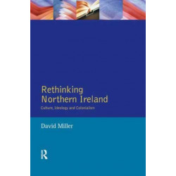 Rethinking Northern Ireland: Culture, Ideology and Colonialism