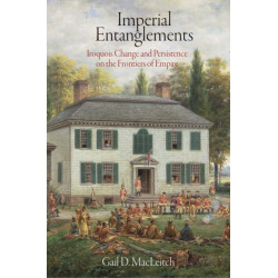 Imperial Entanglements: Iroquois Change and Persistence on the Frontiers of Empire